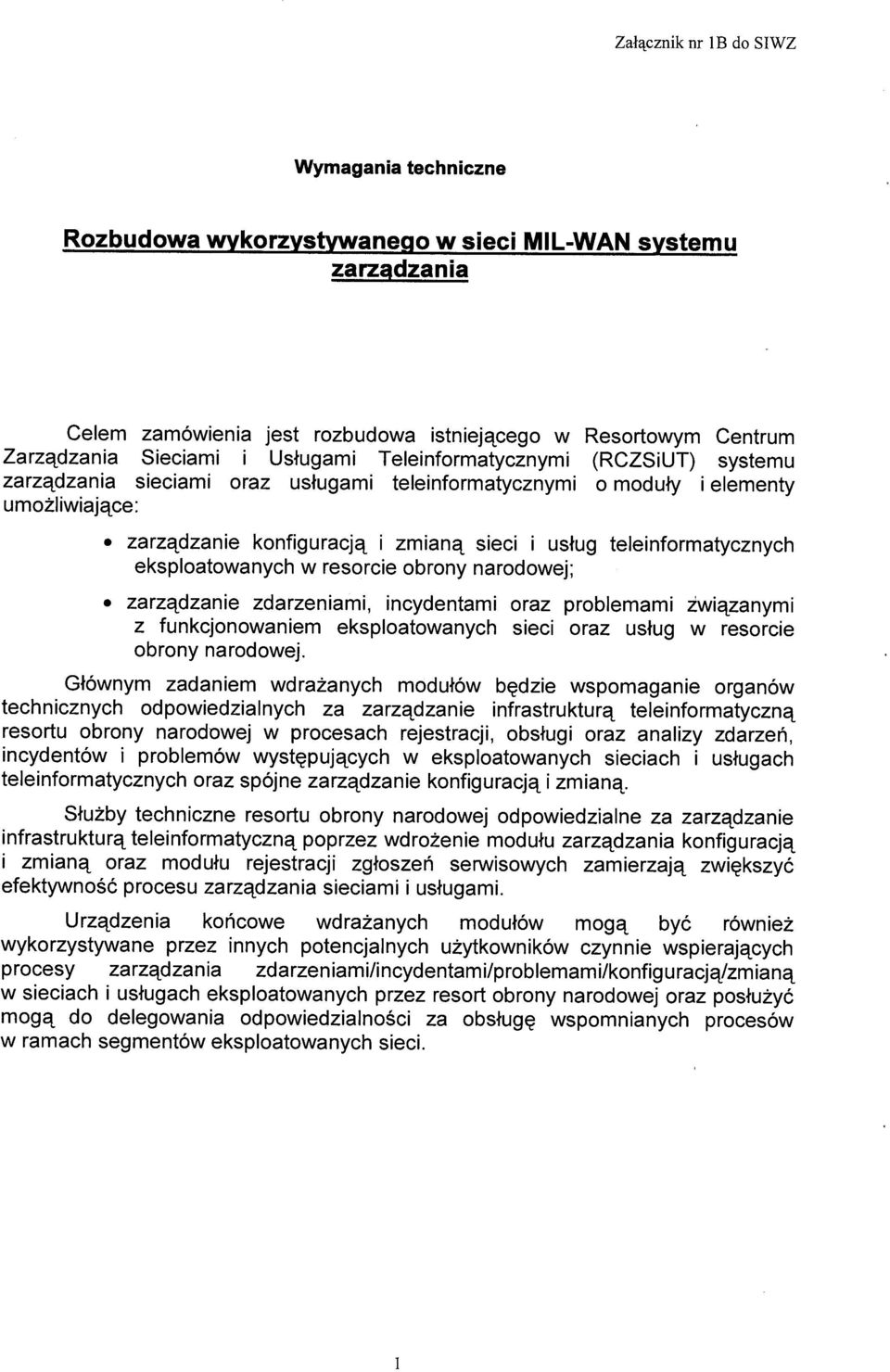 narodowej; i i elementy usług teleinformatycznych zarządzanie zdarzeniami, incydentami oraz problemami żwiązanymi z funkcjonowaniem eksploatowanych sieci oraz usług w resorcie obrony narodowej.