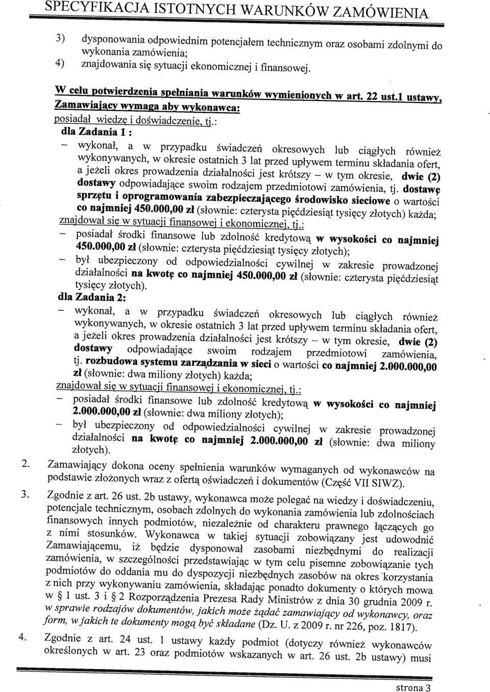 : dla Zadania 1: wykonał, a w przypadku świadczeń okresowych lub ciągłych również wykonywanych, w okresie ostatnich 3 lat przed upływem terminu składania ofert, a jeżeli okres prowadzenia