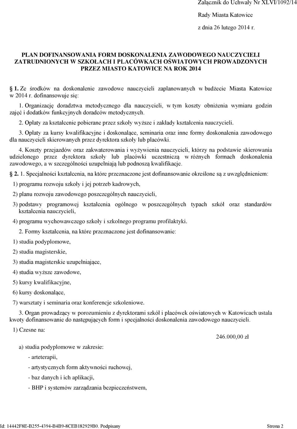 Ze środków na doskonalenie zawodowe nauczycieli zaplanowanych w budżecie Miasta Katowice w 2014 r. dofinansowuje się: 1.