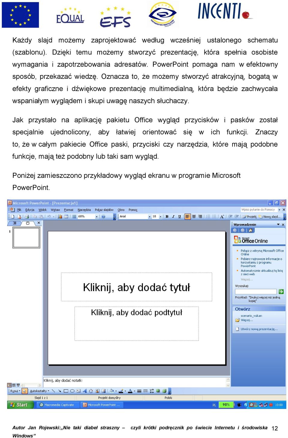 Oznacza to, że możemy stworzyć atrakcyjną, bogatą w efekty graficzne i dźwiękowe prezentację multimedialną, która będzie zachwycała wspaniałym wyglądem i skupi uwagę naszych słuchaczy.