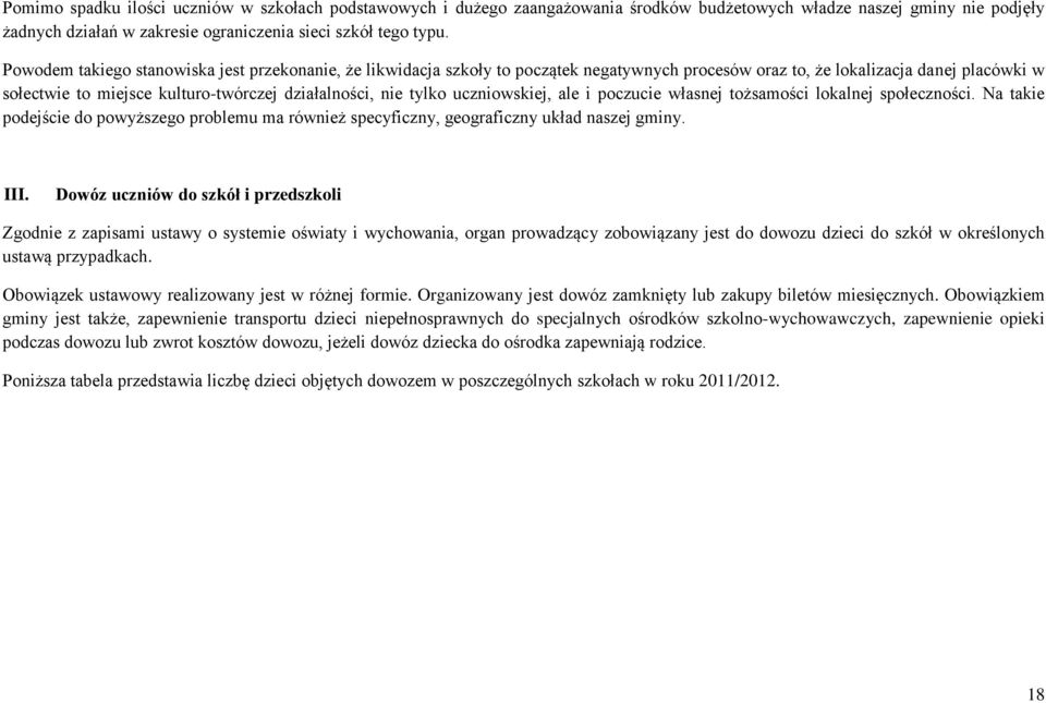 tylko uczniowskiej, ale i poczucie własnej tożsamości lokalnej społeczności. Na takie podejście do powyższego problemu ma również specyficzny, geograficzny układ naszej gminy. III.