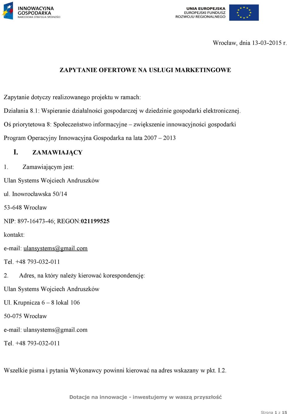 Oś priorytetowa 8: Społeczeństwo informacyjne zwiększenie innowacyjności gospodarki Program Operacyjny Innowacyjna Gospodarka na lata 2007 2013 I. ZAMAWIAJĄCY 1.