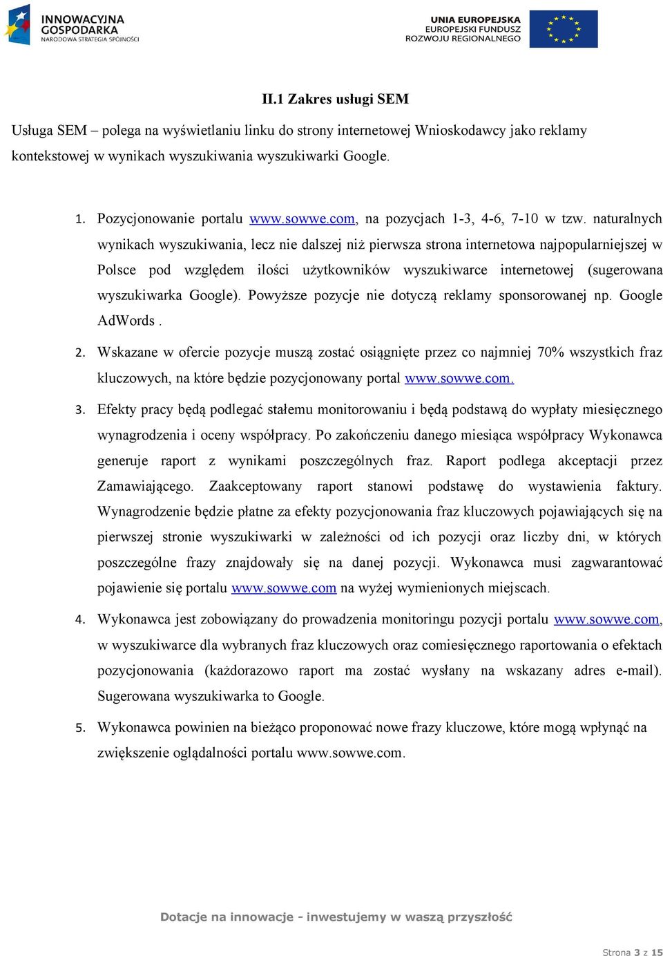 naturalnych wynikach wyszukiwania, lecz nie dalszej niż pierwsza strona internetowa najpopularniejszej w Polsce pod względem ilości użytkowników wyszukiwarce j (sugerowana wyszukiwarka Google).