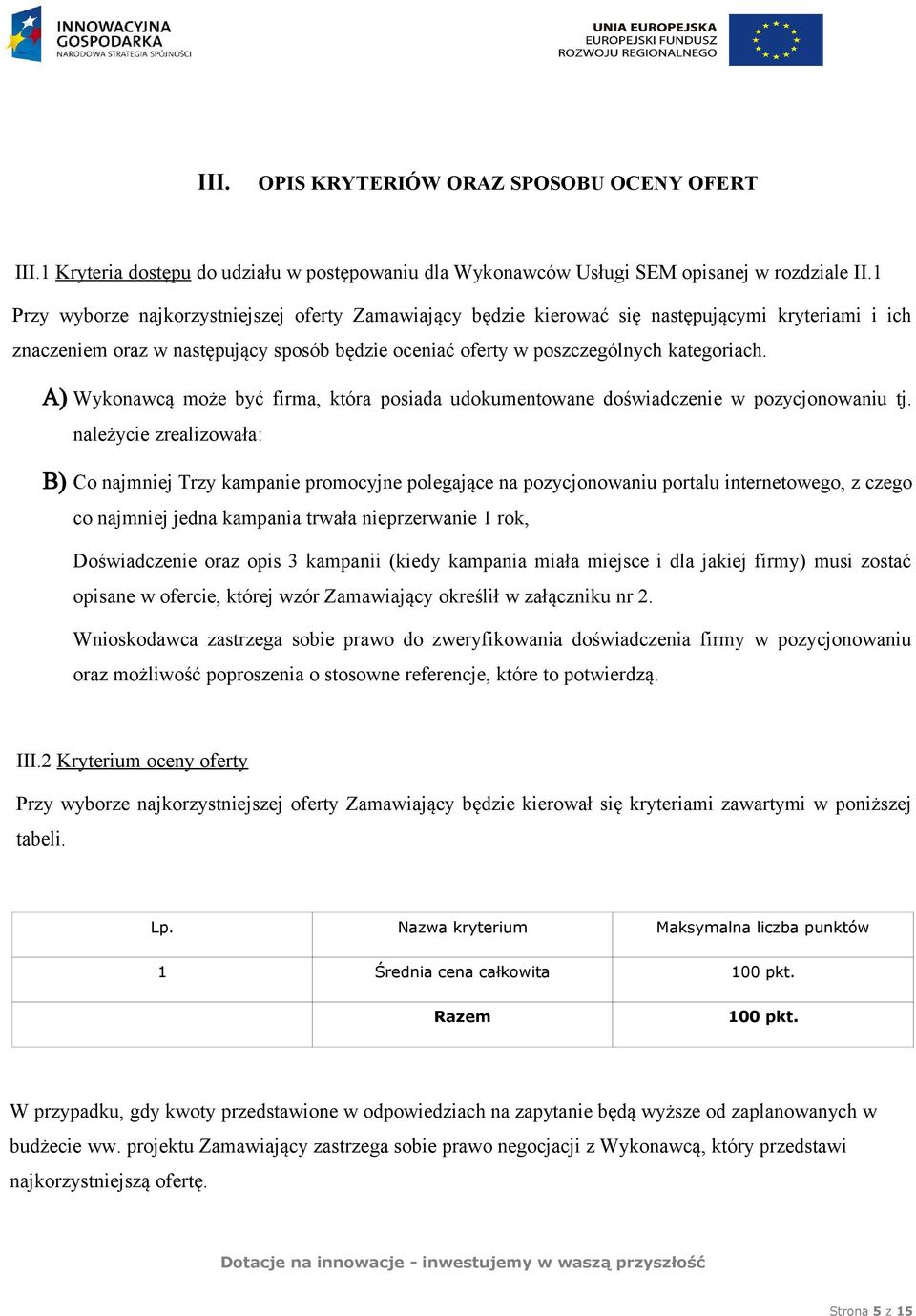 A) Wykonawcą może być firma, która posiada udokumentowane doświadczenie w pozycjonowaniu tj.