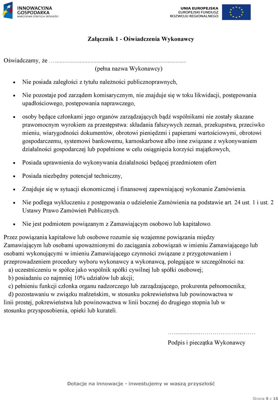 postępowania naprawczego, osoby będące członkami jego organów zarządzających bądź wspólnikami nie zostały skazane prawomocnym wyrokiem za przestępstwa: składania fałszywych zeznań, przekupstwa,