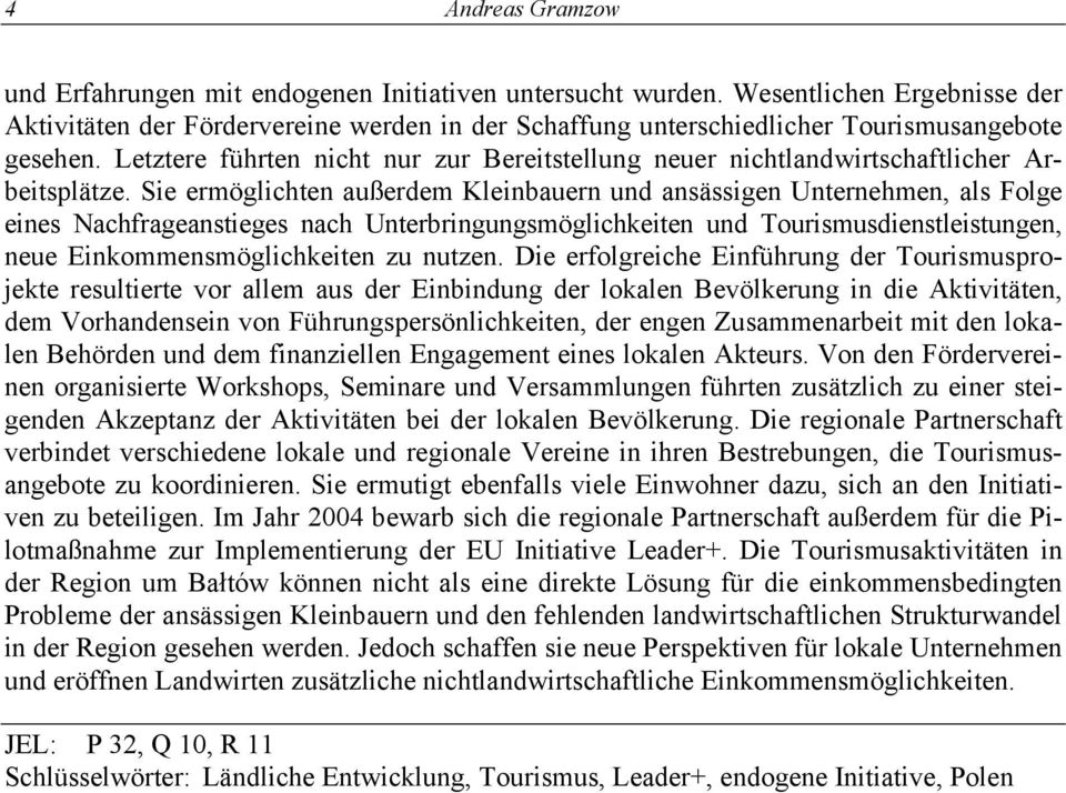 Letztere führten nicht nur zur Bereitstellung neuer nichtlandwirtschaftlicher Arbeitsplätze.