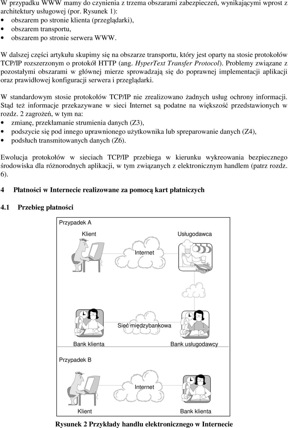 W dalszej części artykułu skupimy się na obszarze transportu, który jest oparty na stosie protokołów TCP/IP rozszerzonym o protokół HTTP (ang. HyperText Transfer Protocol).