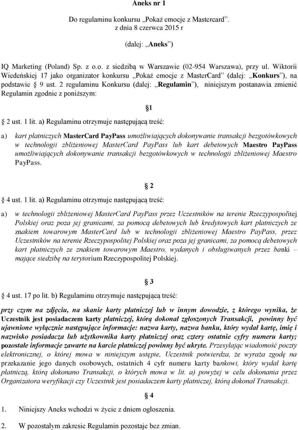 2 regulaminu Konkursu (dalej: Regulamin ), niniejszym postanawia zmienić Regulamin zgodnie z poniższym: 2 ust. 1 lit.