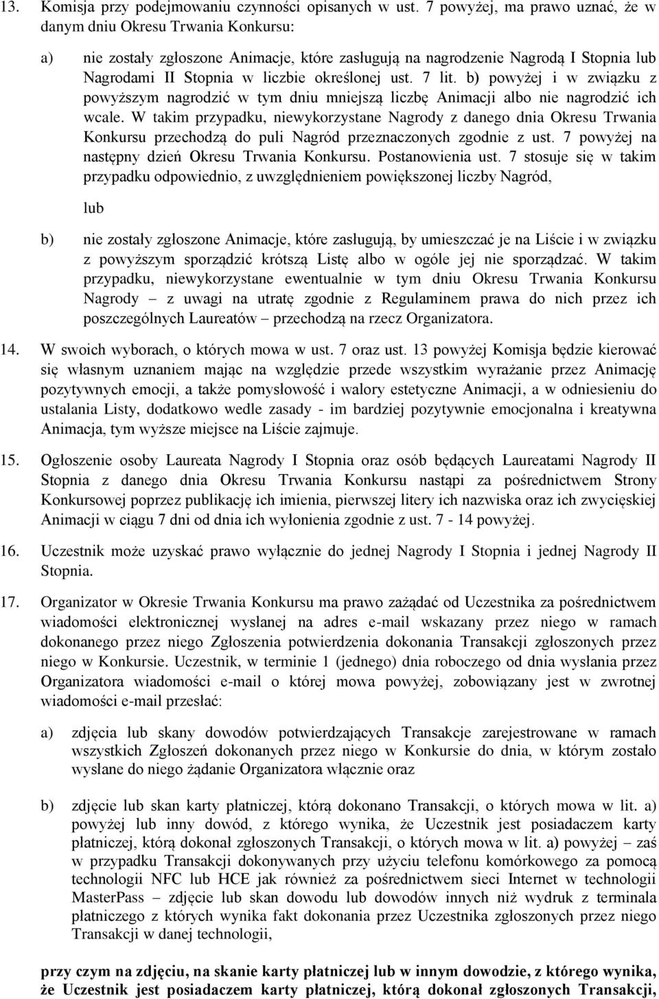 ust. 7 lit. b) powyżej i w związku z powyższym nagrodzić w tym dniu mniejszą liczbę Animacji albo nie nagrodzić ich wcale.