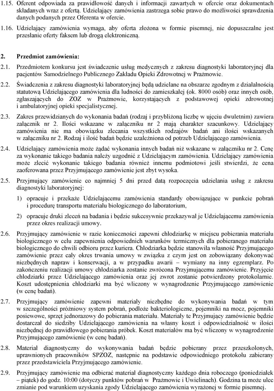 Udzielający zamówienia wymaga, aby oferta złożona w formie pisemnej, nie dopuszczalne jest przesłanie oferty faksem lub drogą elektroniczną. 2. Przedmiot zamówienia: 2.1.