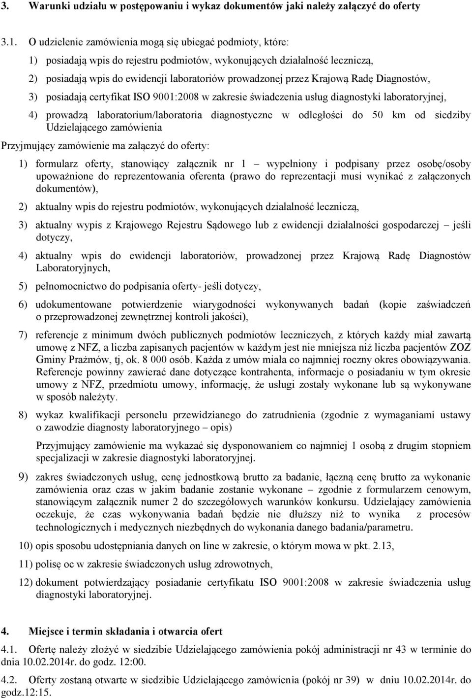 Krajową Radę Diagnostów, 3) posiadają certyfikat ISO 9001:2008 w zakresie świadczenia usług diagnostyki laboratoryjnej, 4) prowadzą laboratorium/laboratoria diagnostyczne w odległości do 50 km od