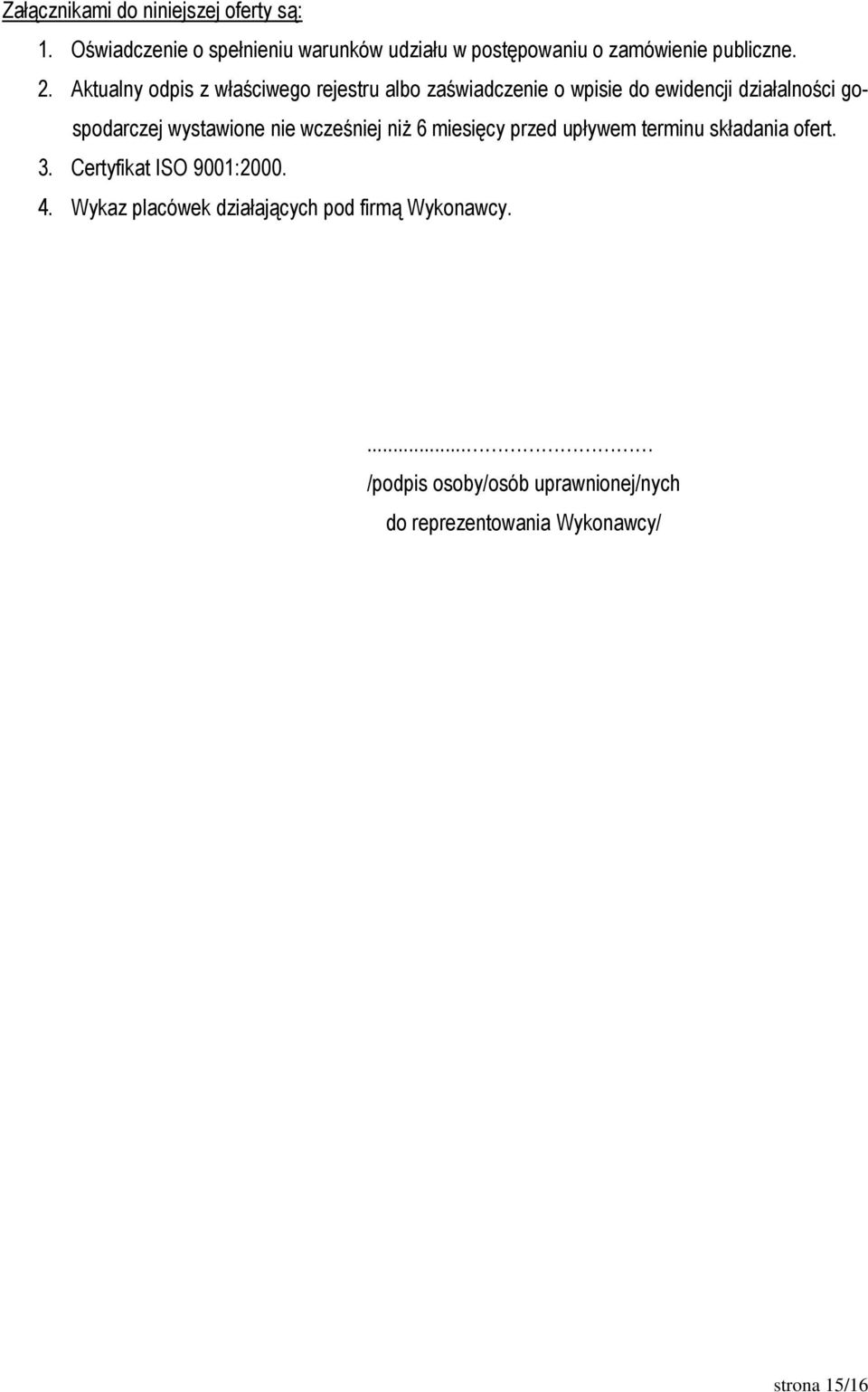 Aktualny odpis z właściwego rejestru albo zaświadczenie o wpisie do ewidencji działalności gospodarczej wystawione