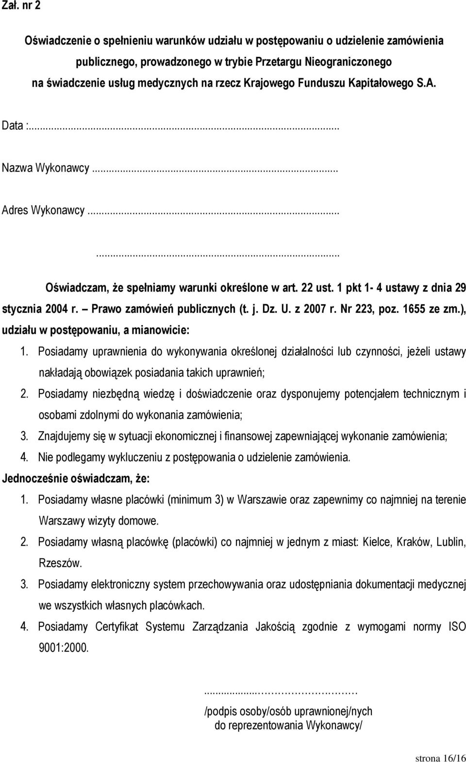 Prawo zamówień publicznych (t. j. Dz. U. z 2007 r. Nr 223, poz. 1655 ze zm.), udziału w postępowaniu, a mianowicie: 1.