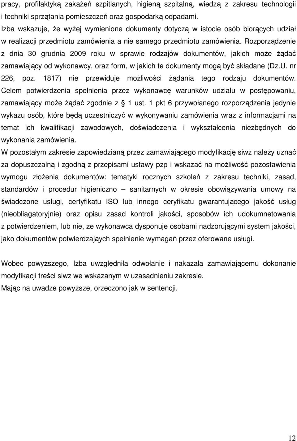 Rozporządzenie z dnia 30 grudnia 2009 roku w sprawie rodzajów dokumentów, jakich może żądać zamawiający od wykonawcy, oraz form, w jakich te dokumenty mogą być składane (Dz.U. nr 226, poz.