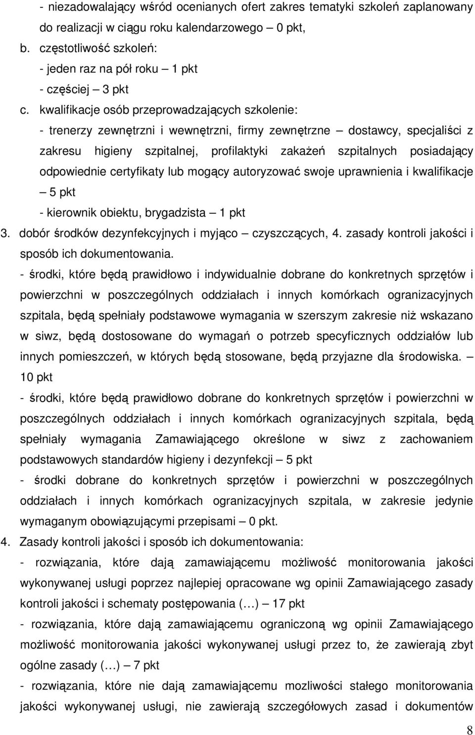 kwalifikacje osób przeprowadzających szkolenie: - trenerzy zewnętrzni i wewnętrzni, firmy zewnętrzne dostawcy, specjaliści z zakresu higieny szpitalnej, profilaktyki zakażeń szpitalnych posiadający