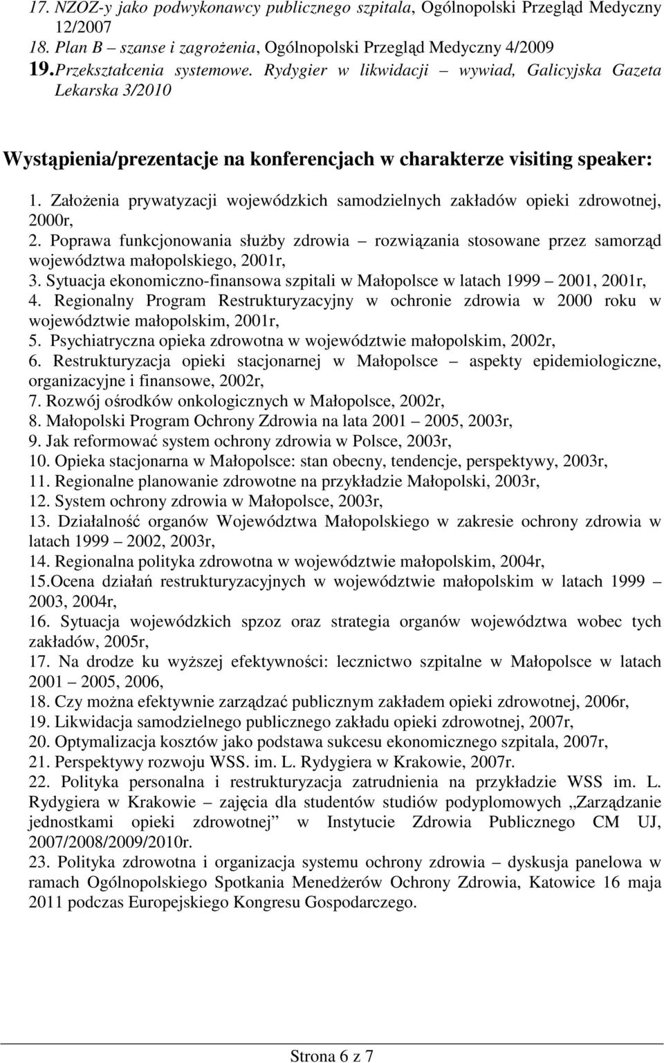 ZałoŜenia prywatyzacji wojewódzkich samodzielnych zakładów opieki zdrowotnej, 2000r, 2. Poprawa funkcjonowania słuŝby zdrowia rozwiązania stosowane przez samorząd województwa małopolskiego, 2001r, 3.