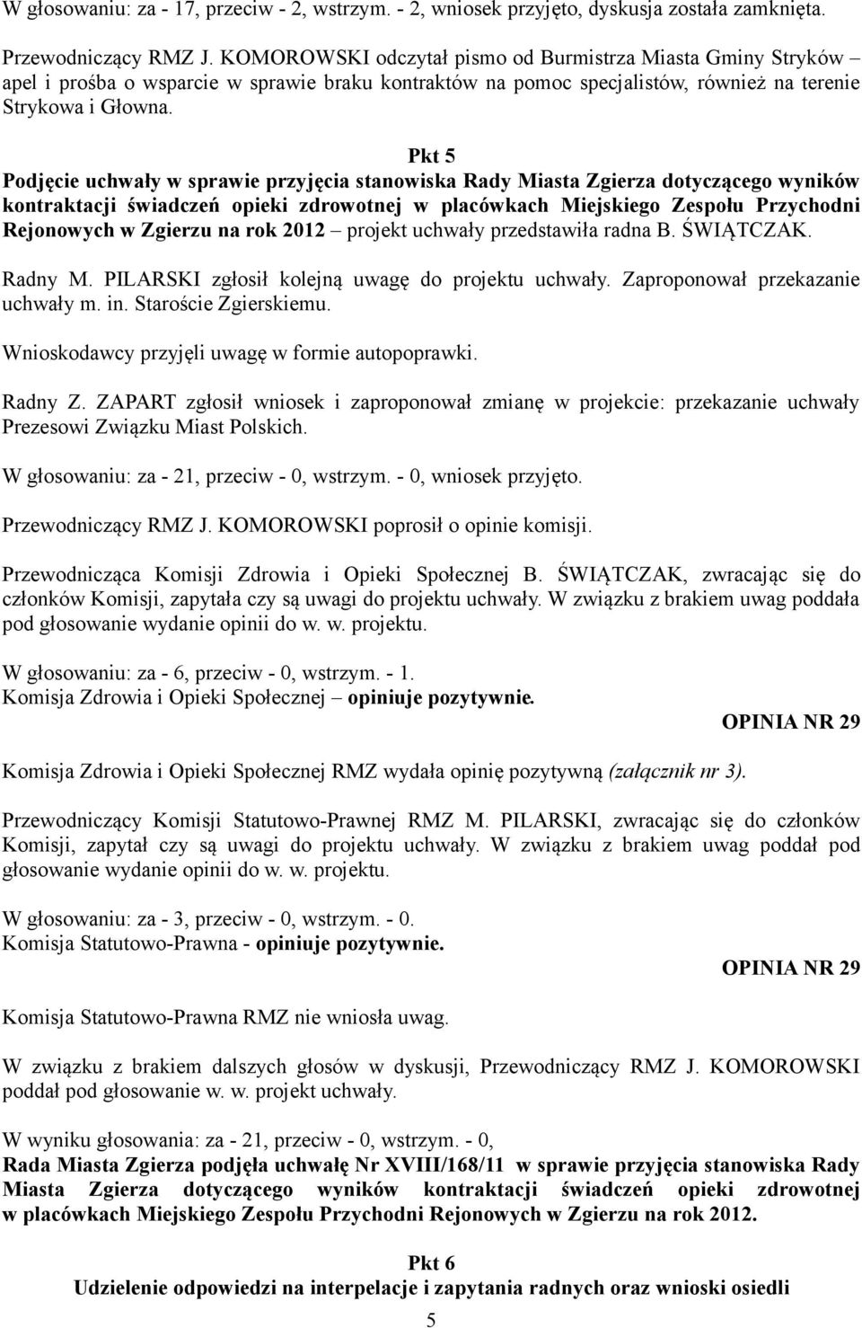 Pkt 5 Podjęcie uchwały w sprawie przyjęcia stanowiska Rady Miasta Zgierza dotyczącego wyników kontraktacji świadczeń opieki zdrowotnej w placówkach Miejskiego Zespołu Przychodni Rejonowych w Zgierzu