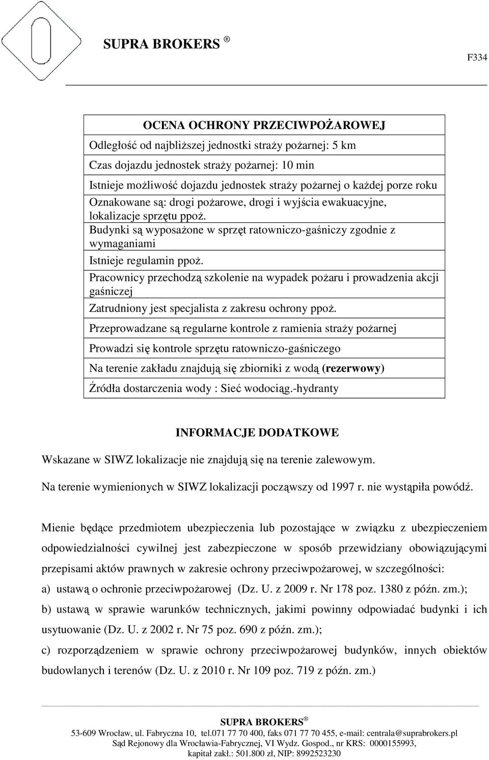 Pracownicy przechodzą szkolenie na wypadek pożaru i prowadzenia akcji gaśniczej Zatrudniony jest specjalista z zakresu ochrony ppoż.