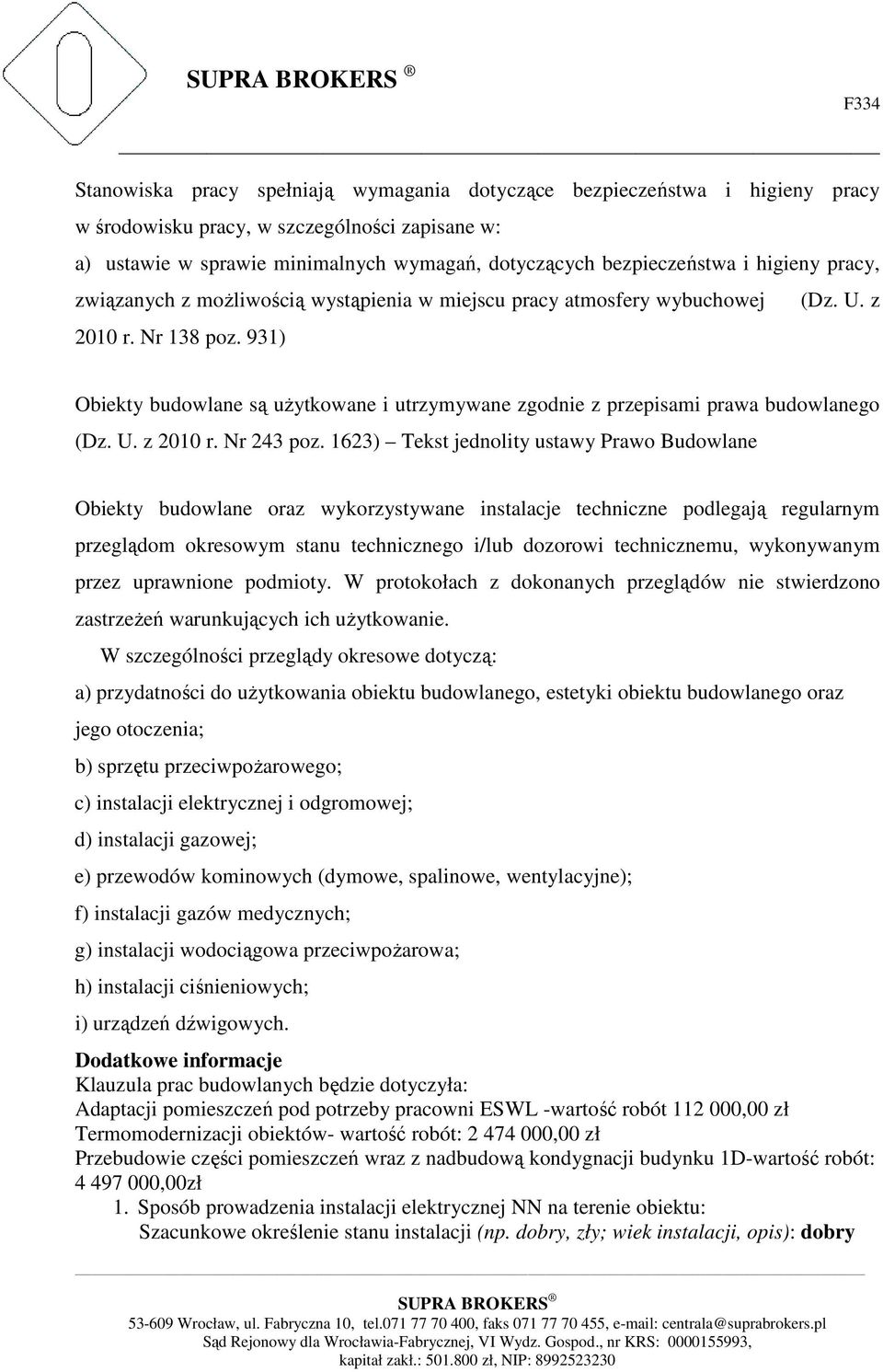 931) Obiekty budowlane są użytkowane i utrzymywane zgodnie z przepisami prawa budowlanego (Dz. U. z 2010 r. Nr 243 poz.