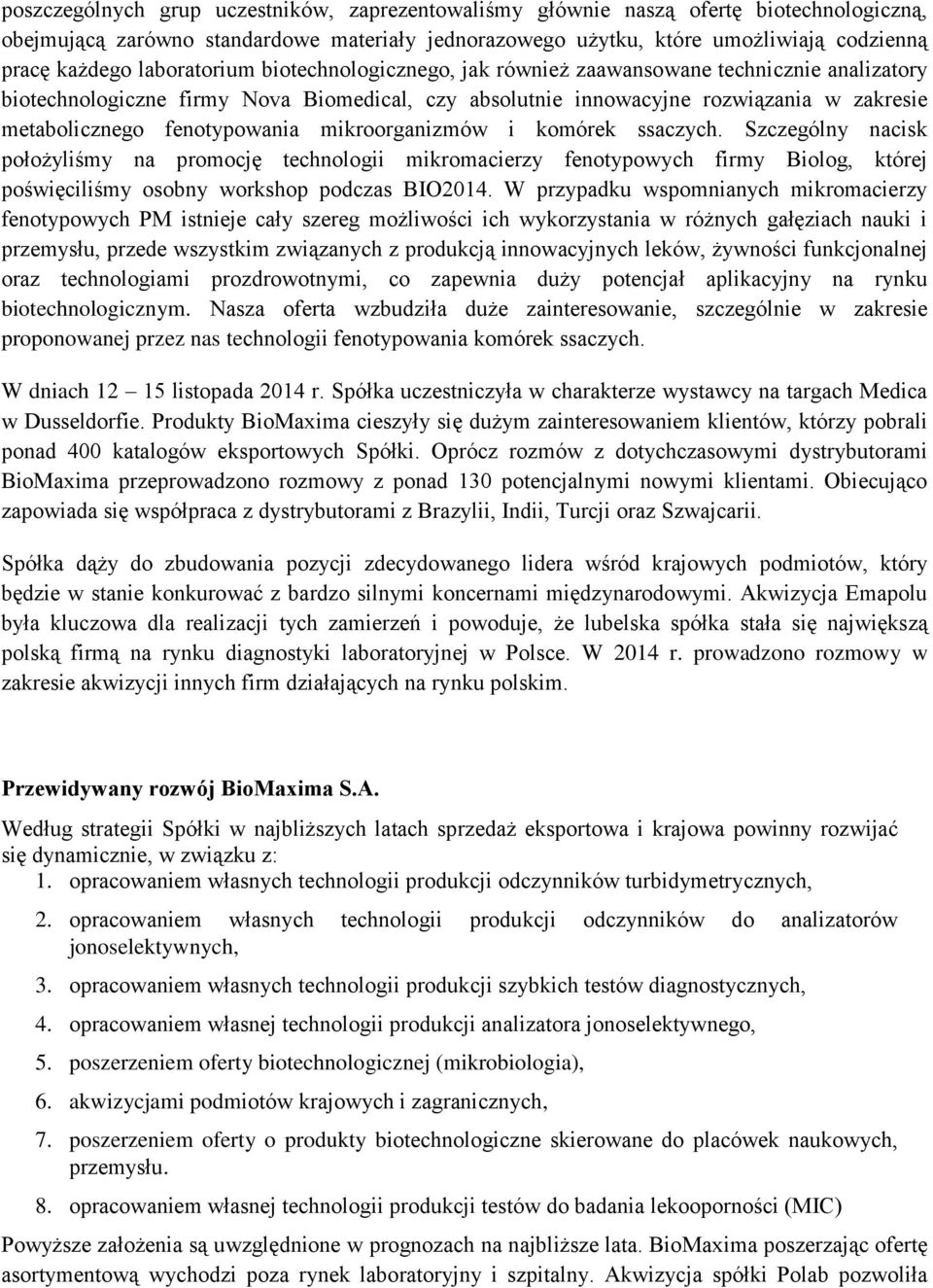 fenotypowania mikroorganizmów i komórek ssaczych. Szczególny nacisk położyliśmy na promocję technologii mikromacierzy fenotypowych firmy Biolog, której poświęciliśmy osobny workshop podczas BIO2014.