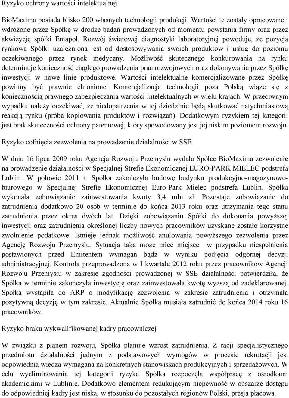 Rozwój światowej diagnostyki laboratoryjnej powoduje, że pozycja rynkowa Spółki uzależniona jest od dostosowywania swoich produktów i usług do poziomu oczekiwanego przez rynek medyczny.