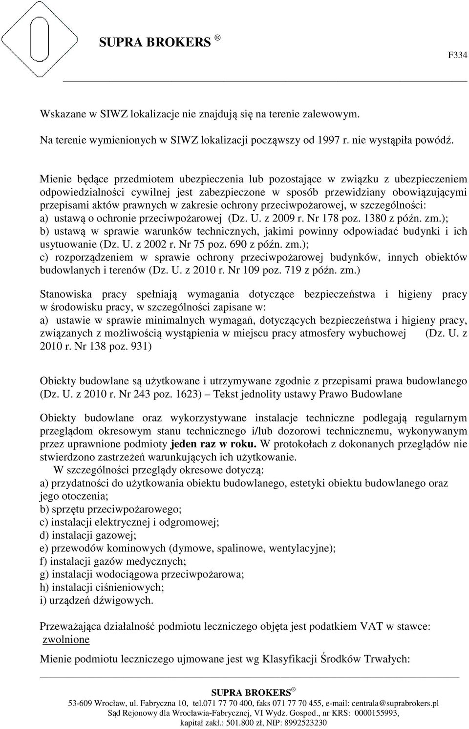 zakresie ochrony przeciwpożarowej, w szczególności: a) ustawą o ochronie przeciwpożarowej (Dz. U. z 2009 r. Nr 178 poz. 1380 z późn. zm.