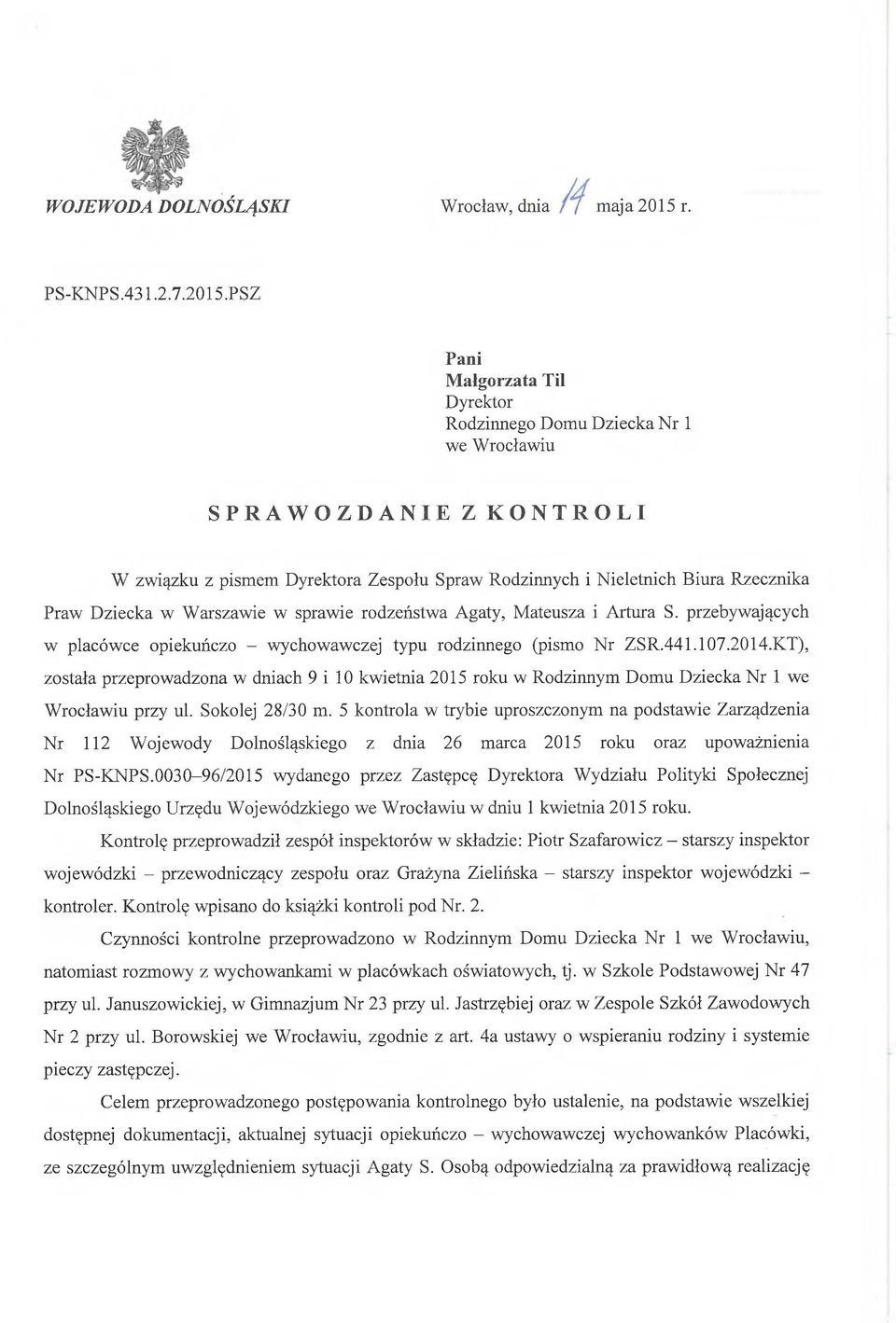 PSZ Pani Małgorzata Til Dyrektor Rodzinnego Domu Dziecka Nr 1 we Wrocławiu SPRAWOZDANIE Z KONTROLI W związku z pismem Dyrektora Zespołu Spraw Rodzinnych i Nieletnich Biura Rzecznika Praw Dziecka w