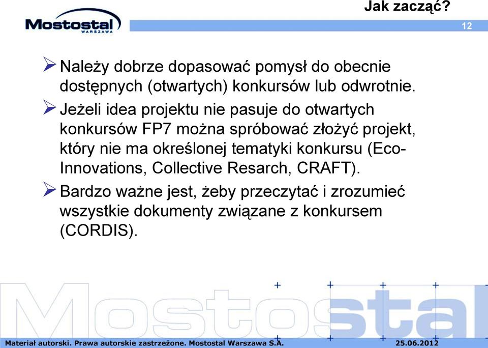 Jeżeli idea projektu nie pasuje do otwartych konkursów FP7 można spróbować złożyć projekt,