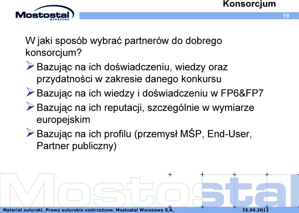 Bazując na ich wiedzy i doświadczeniu w FP6&FP7 Bazując na ich reputacji,