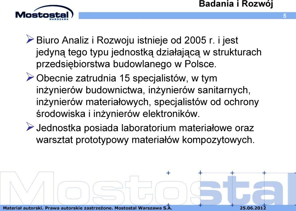 Obecnie zatrudnia 15 specjalistów, w tym inżynierów budownictwa, inżynierów sanitarnych, inżynierów