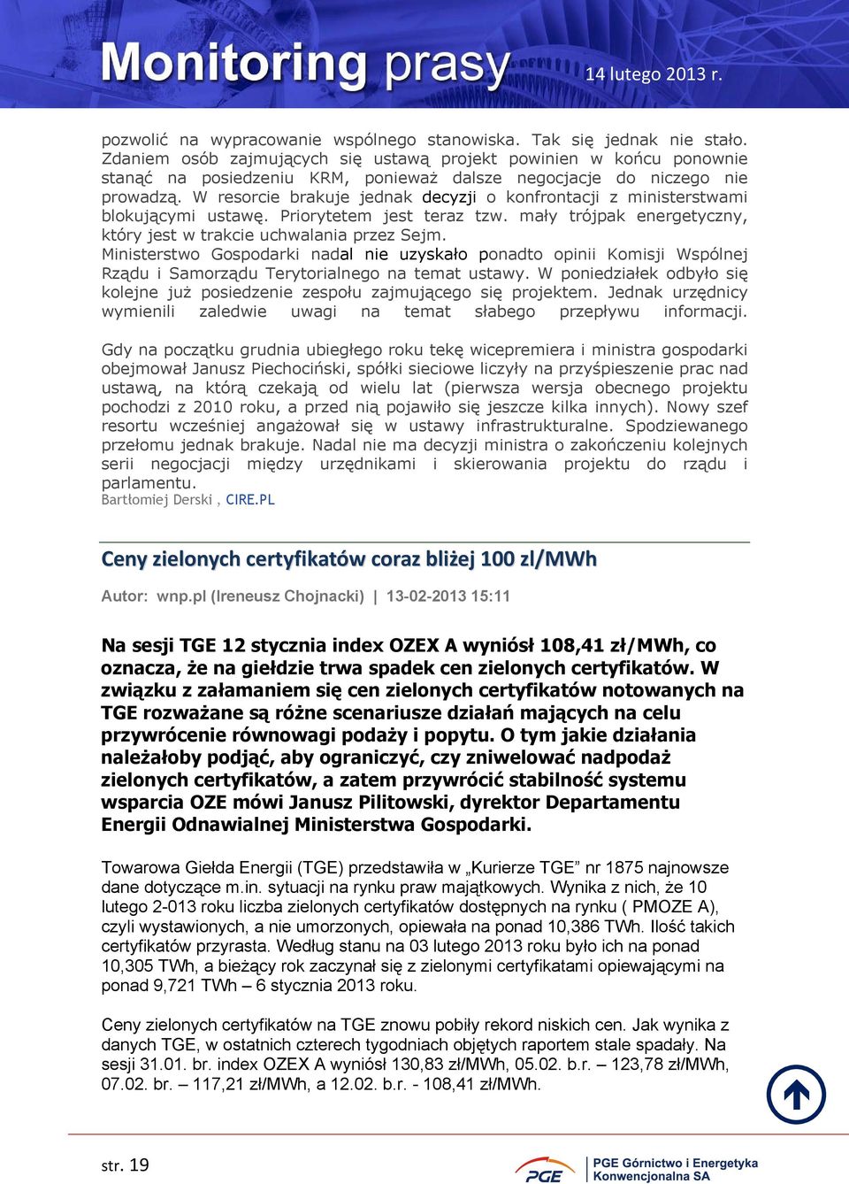 W resorcie brakuje jednak decyzji o konfrontacji z ministerstwami blokującymi ustawę. Priorytetem jest teraz tzw. mały trójpak energetyczny, który jest w trakcie uchwalania przez Sejm.