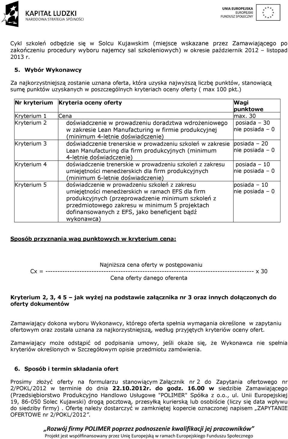 ) Nr kryterium Kryteria oceny oferty Wagi punktowe Kryterium 1 Cena max.