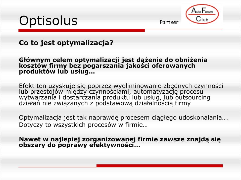 poprzez wyeliminowanie zbędnych czynności lub przestojów między czynnościami, automatyzację procesu wytwarzania i dostarczania produktu lub usług,