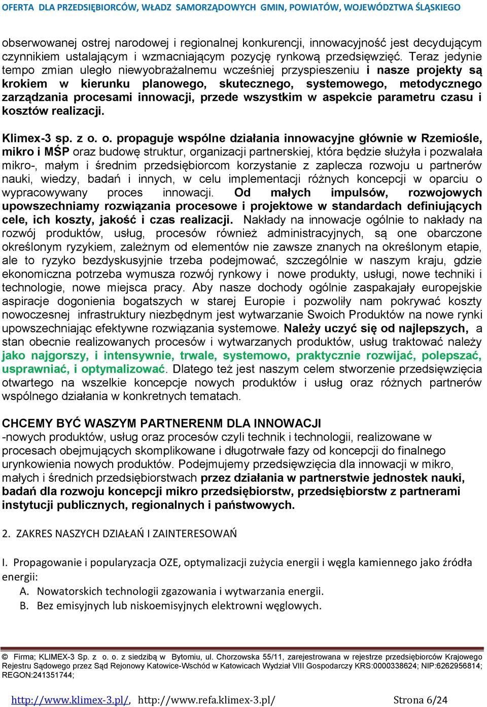 przede wszystkim w aspekcie parametru czasu i kosztów realizacji. Klimex-3 sp. z o.