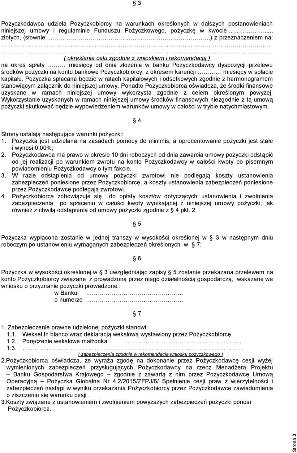 ., ( określenie celu zgodnie z wnioskiem i rekomendacją ) na okres spłaty miesięcy od dnia złożenia w banku Pożyczkodawcy dyspozycji przelewu środków pożyczki na konto bankowe Pożyczkobiorcy, z