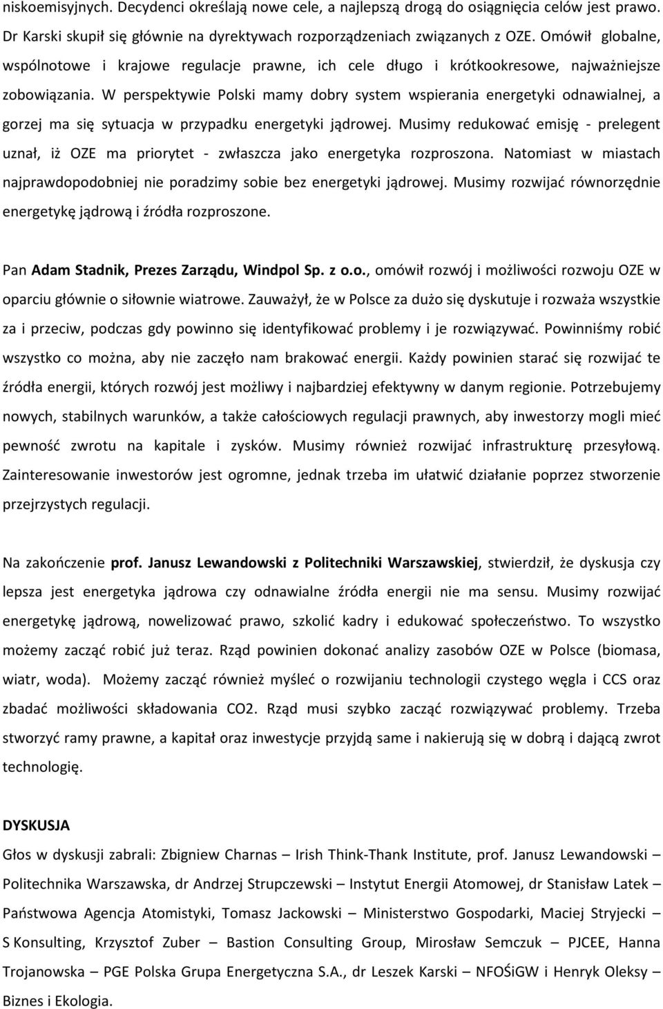 W perspektywie Polski mamy dobry system wspierania energetyki odnawialnej, a gorzej ma się sytuacja w przypadku energetyki jądrowej.