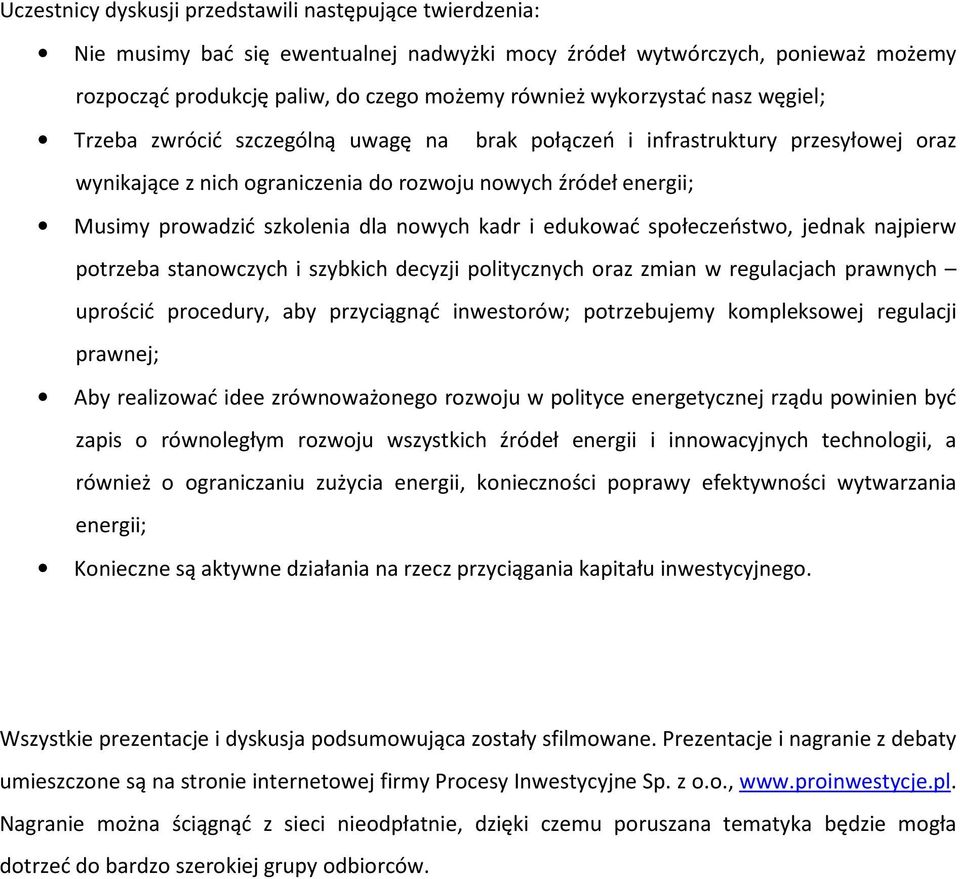 dla nowych kadr i edukować społeczeństwo, jednak najpierw potrzeba stanowczych i szybkich decyzji politycznych oraz zmian w regulacjach prawnych uprościć procedury, aby przyciągnąć inwestorów;