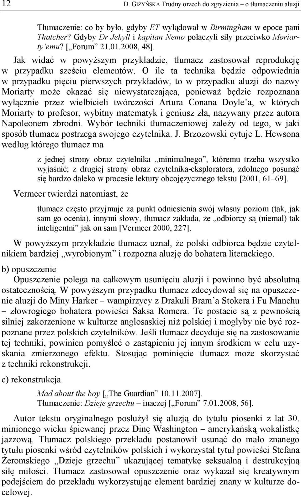 O ile ta technika będzie odpowiednia w przypadku pięciu pierwszych przykładów, to w przypadku aluzji do nazwy Moriarty może okazać się niewystarczająca, ponieważ będzie rozpoznana wyłącznie przez