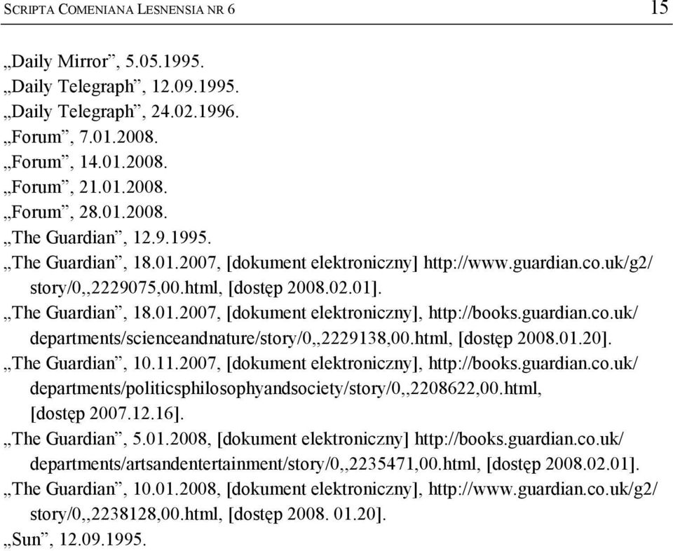 guardian.co.uk/ departments/scienceandnature/story/0,,2229138,00.html, [dostęp 2008.01.20]. The Guardian, 10.11.2007, [dokument elektroniczny], http://books.guardian.co.uk/ departments/politicsphilosophyandsociety/story/0,,2208622,00.