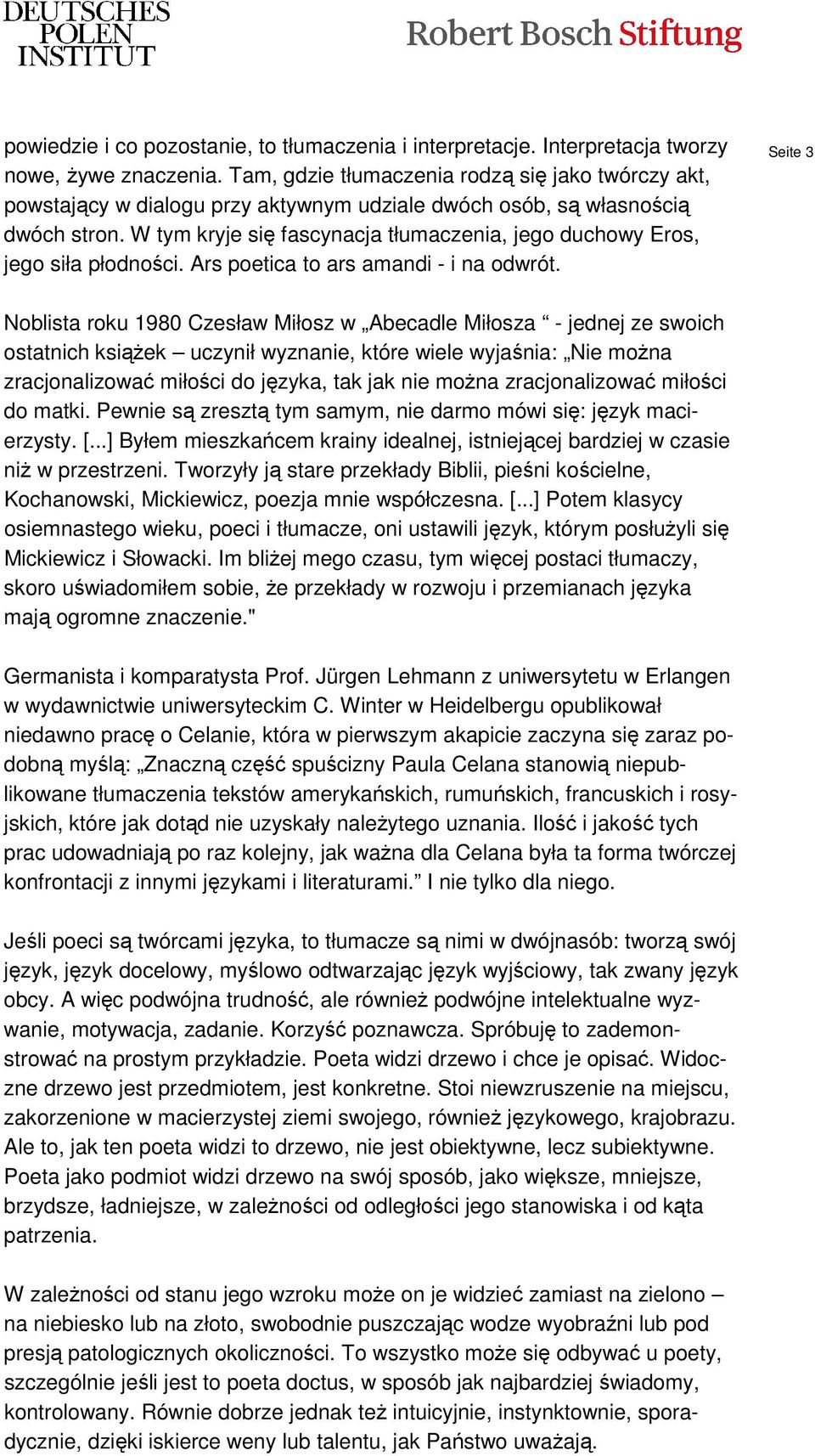 W tym kryje się fascynacja tłumaczenia, jego duchowy Eros, jego siła płodności. Ars poetica to ars amandi - i na odwrót.