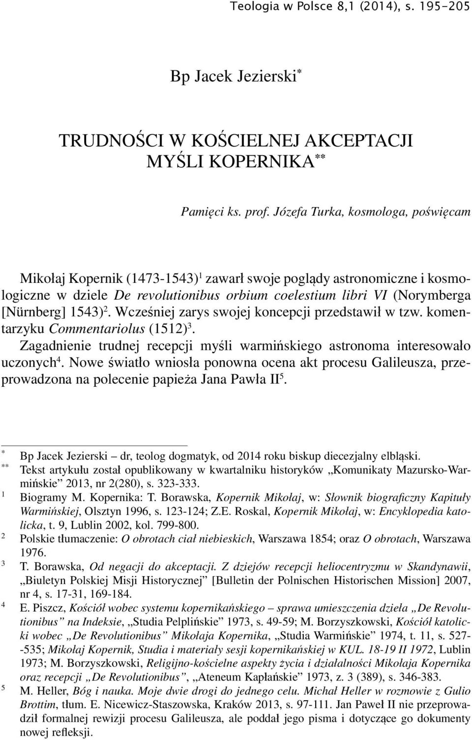 2. Wcześniej zarys swojej koncepcji przedstawił w tzw. komentarzyku Commentariolus (1512) 3. Zagadnienie trudnej recepcji myśli warmińskiego astronoma interesowało uczonych 4.