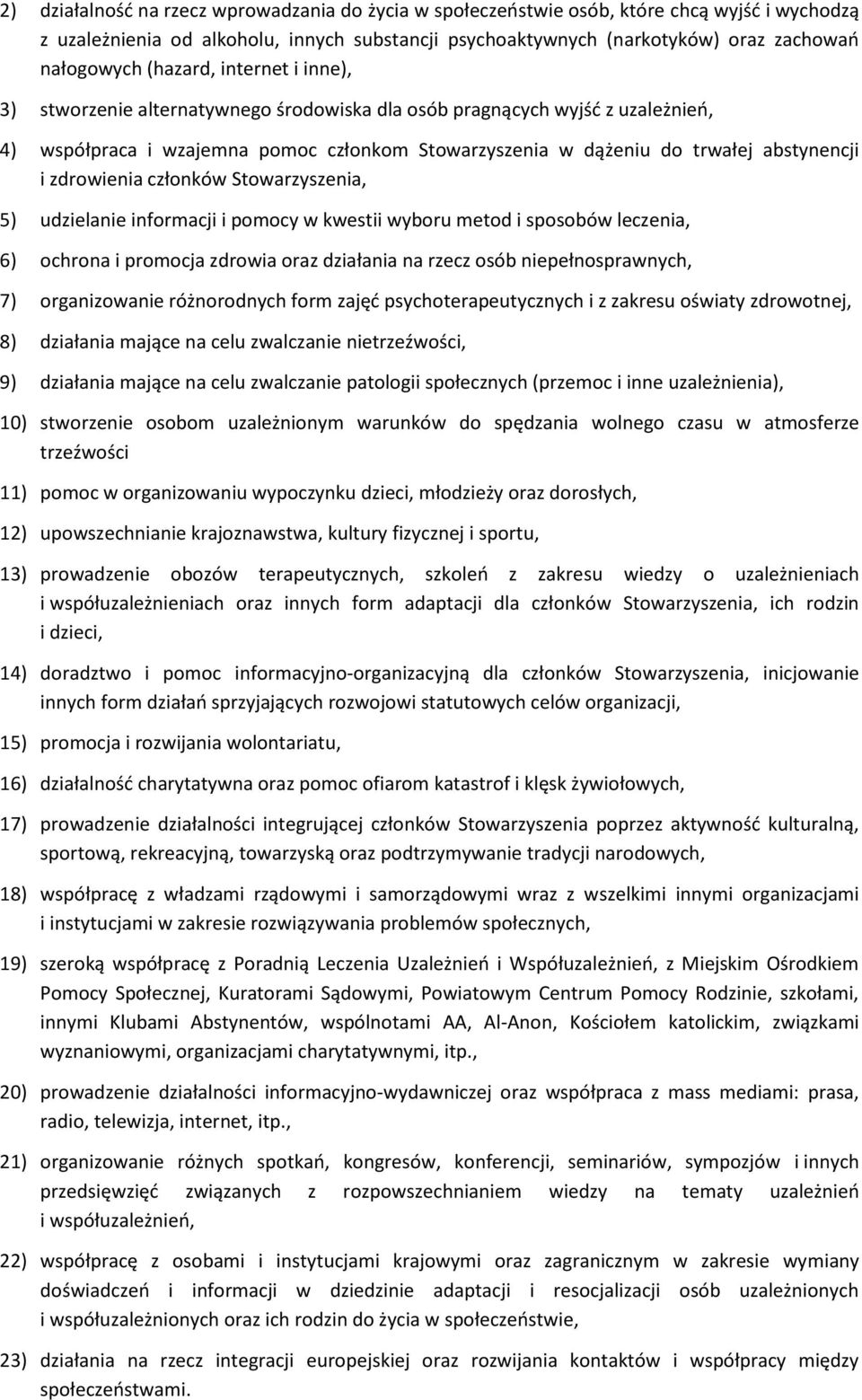 zdrowienia członków Stowarzyszenia, 5) udzielanie informacji i pomocy w kwestii wyboru metod i sposobów leczenia, 6) ochrona i promocja zdrowia oraz działania na rzecz osób niepełnosprawnych, 7)