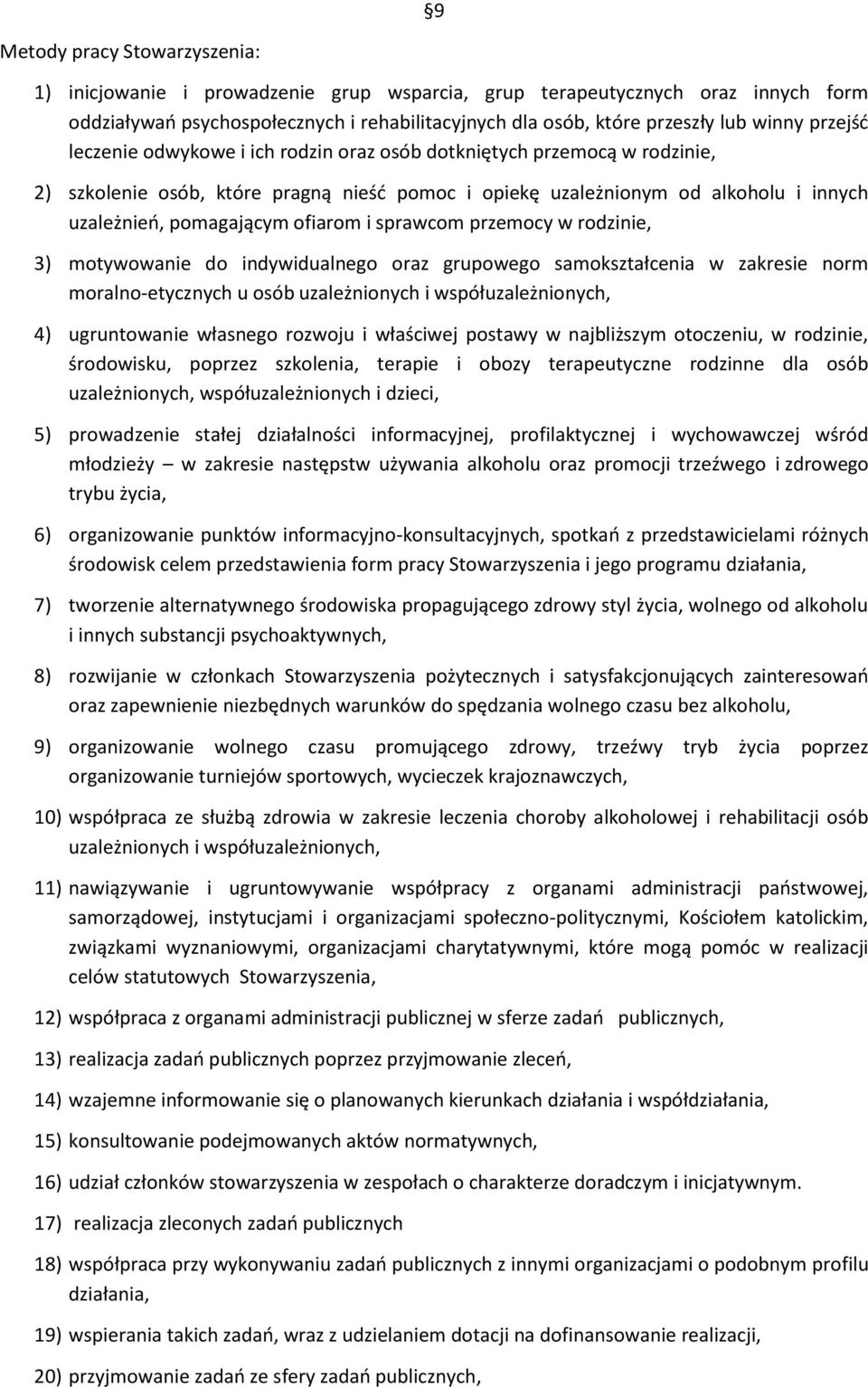 ofiarom i sprawcom przemocy w rodzinie, 3) motywowanie do indywidualnego oraz grupowego samokształcenia w zakresie norm moralno-etycznych u osób uzależnionych i współuzależnionych, 4) ugruntowanie