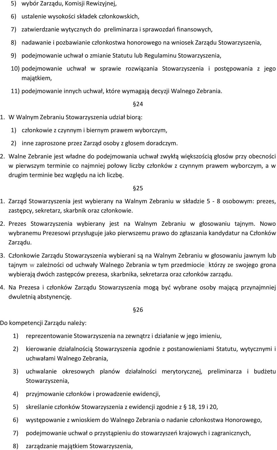 jego majątkiem, 11) podejmowanie innych uchwał, które wymagają decyzji Walnego Zebrania. 24 1.