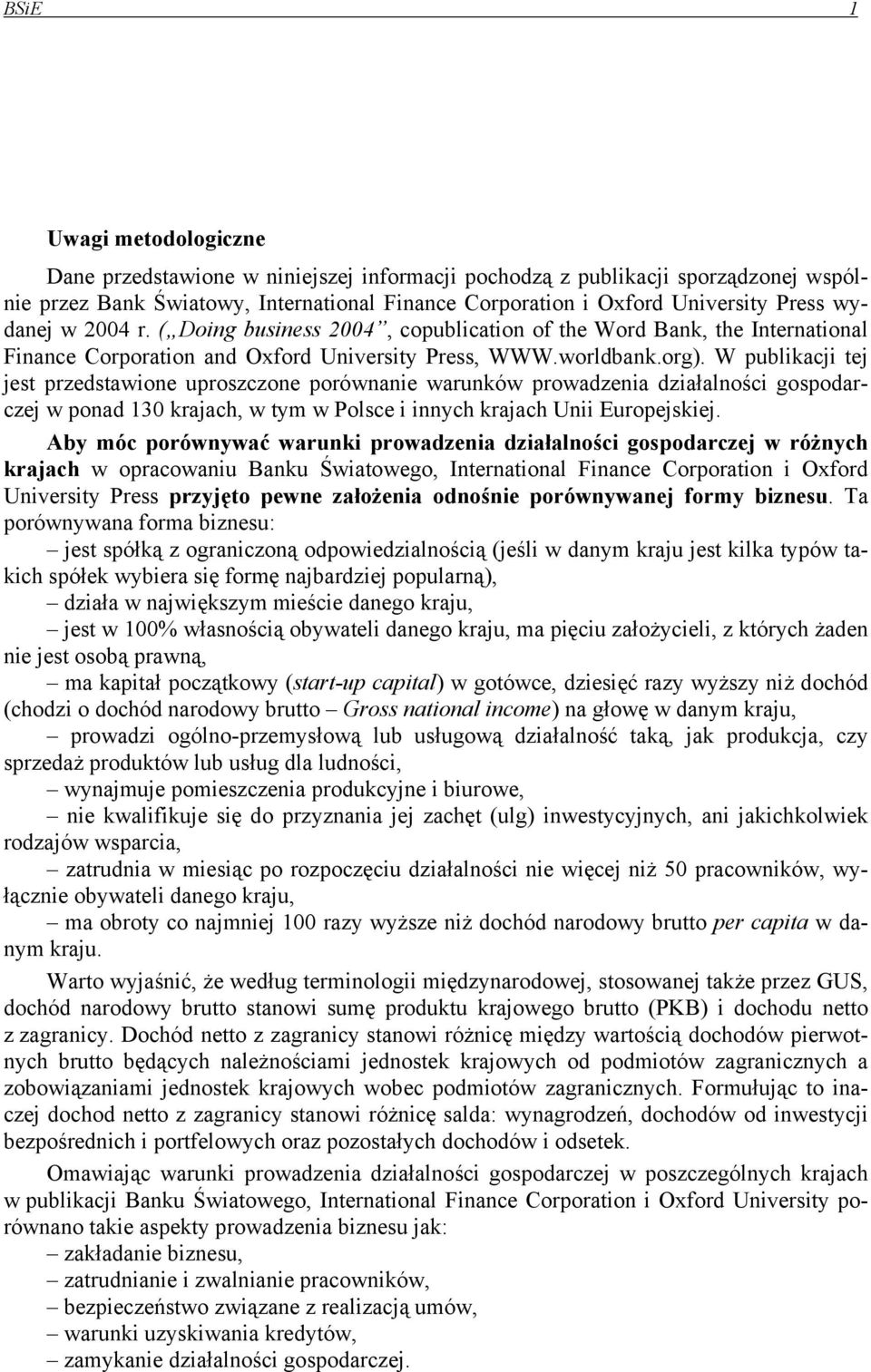 W publikacji tej jest przedstawione uproszczone porównanie warunków prowadzenia działalności gospodarczej w ponad 130 krajach, w tym w Polsce i innych krajach Unii Europejskiej.