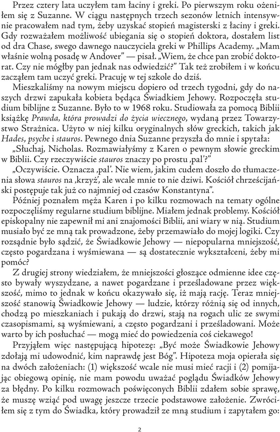 Gdy rozważałem możliwość ubiegania się o stopień doktora, dostałem list od dra Chase, swego dawnego nauczyciela greki w Phillips Academy. Mam właśnie wolną posadę w Andover pisał.