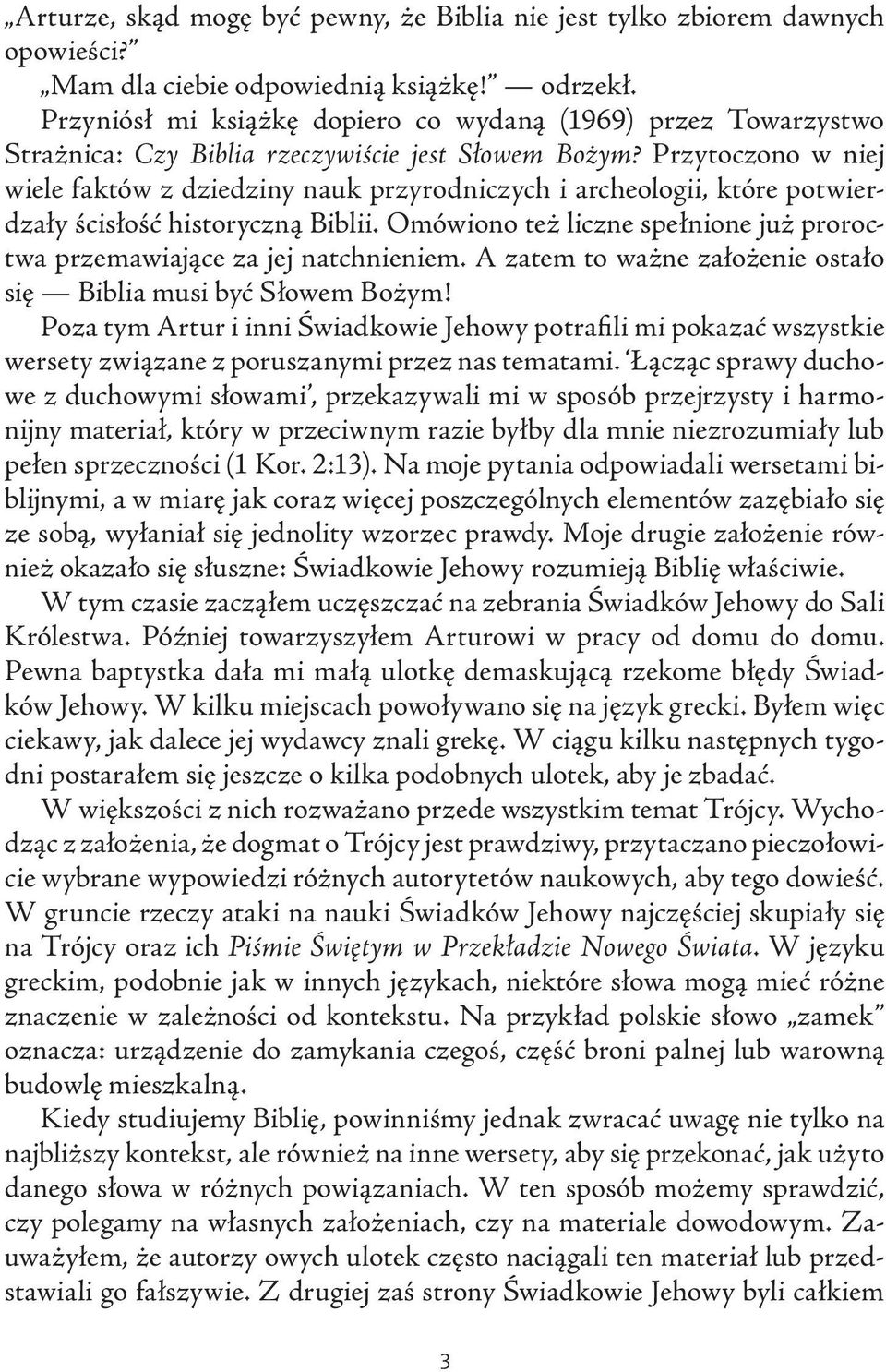 Przytoczono w niej wiele faktów z dziedziny nauk przyrodniczych i archeologii, które potwierdzały ścisłość historyczną Biblii.