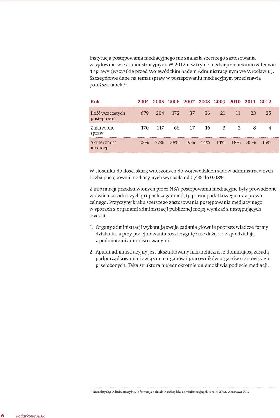 Szczegółowe dane na temat spraw w postepowaniu mediacyjnym przedstawia poniższa tabela 11.