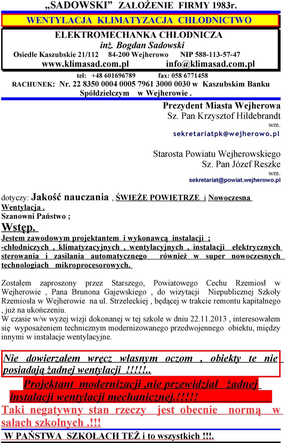 Prezydent Miasta Wejherowa Sz. Pan Krzysztof Hildebrandt wm. sekretariatpk@wejherowo.pl Starosta Powiatu Wejherowskiego Sz. Pan Józef Reszke wm. sekretariat@powiat.wejherowo.pl dotyczy: Jakość nauczania, ŚWIEŻE POWIETRZE i Nowoczesna Wentylacja.