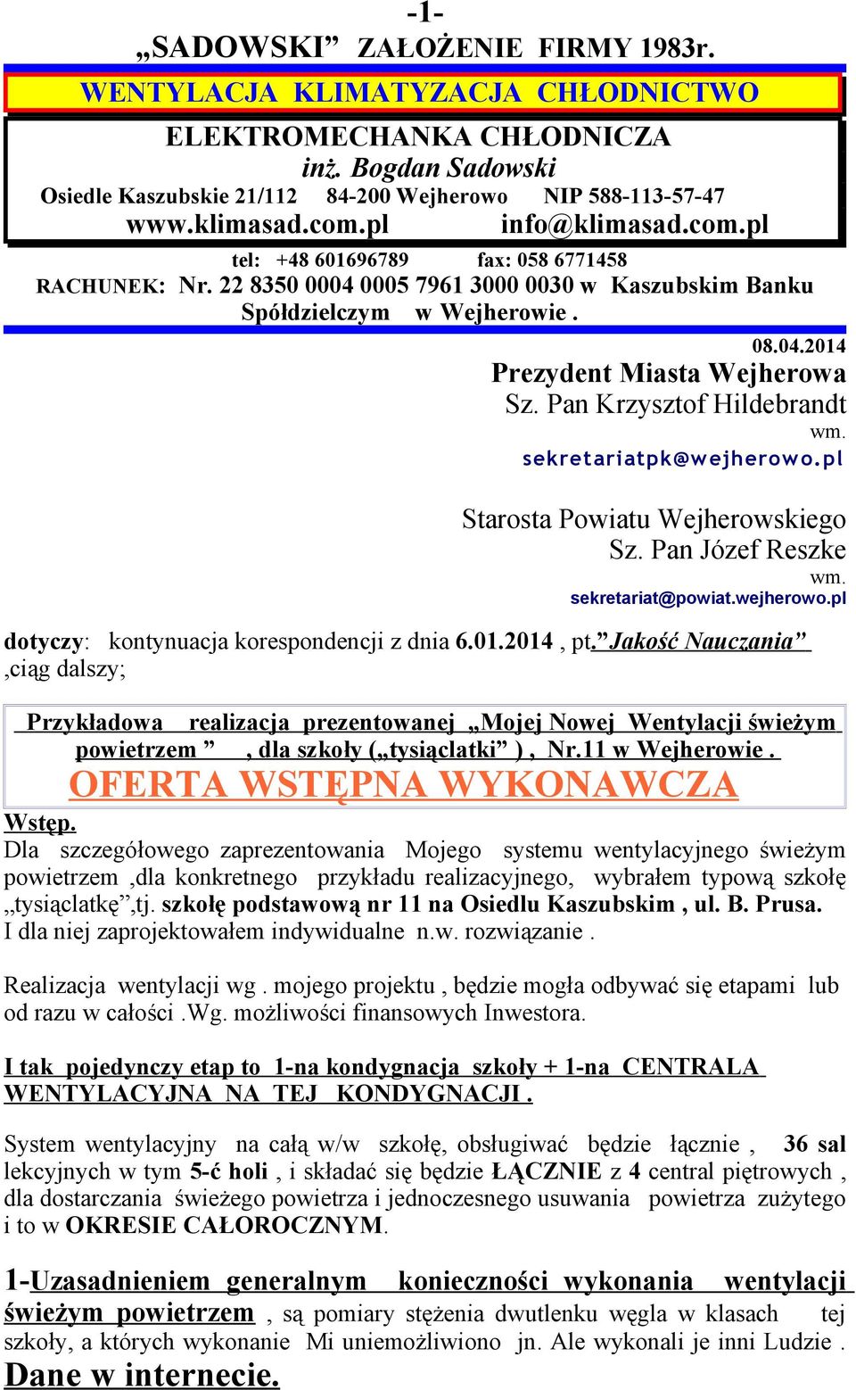 Pan Krzysztof Hildebrandt wm. sekretariatpk@wejherowo.pl Starosta Powiatu Wejherowskiego Sz. Pan Józef Reszke wm. sekretariat@powiat.wejherowo.pl dotyczy: kontynuacja korespondencji z dnia 6.01.